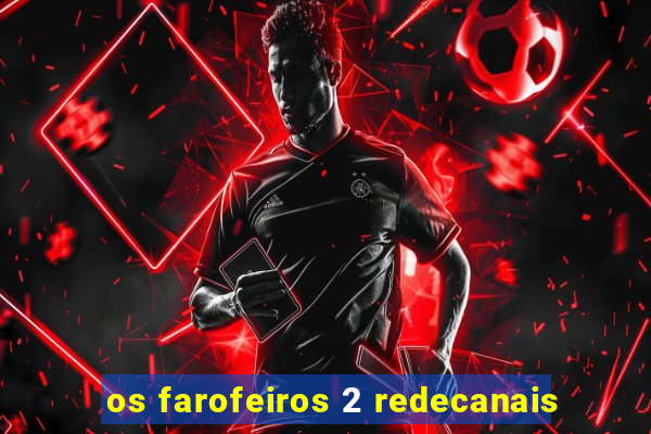 os farofeiros 2 redecanais